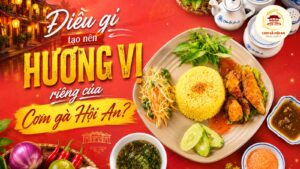 Điều gì tạo nên hương vị riêng của Cơm gà Hội An? 