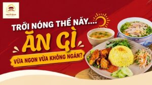 Trời nóng thế này ... ăn gì vừa ngon vừa không ngán?
