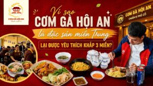 Vì sao Cơm gà Hội An là đặc sản miền Trung lại được yêu thích khắp 3 miền?