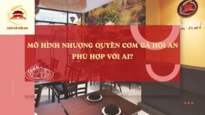 Mô hình nhượng quyền Cơm gà Hội An phù hợp với ai?