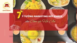 7 ý tưởng marketing "hút" khách cho quán Cơm gà Hội An